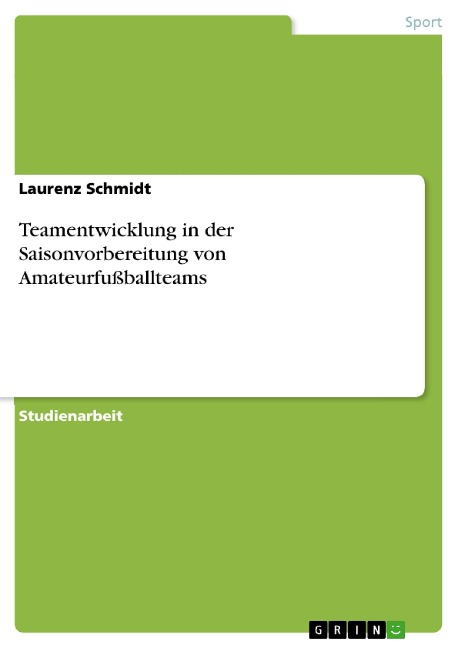 Teamentwicklung in der Saisonvorbereitung von Amateurfußballteams - Laurenz Schmidt