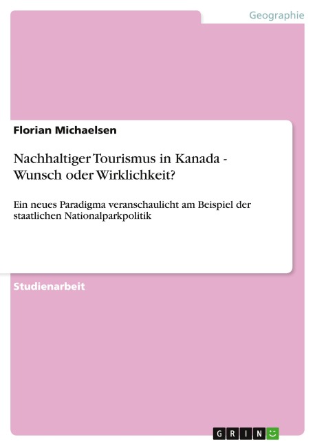 Nachhaltiger Tourismus in Kanada -  Wunsch oder Wirklichkeit? - Florian Michaelsen