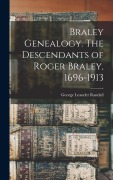 Cover-Bild zum Titel 'Braley Genealogy. The Descendants of Roger Braley, 1696-1913' von ''