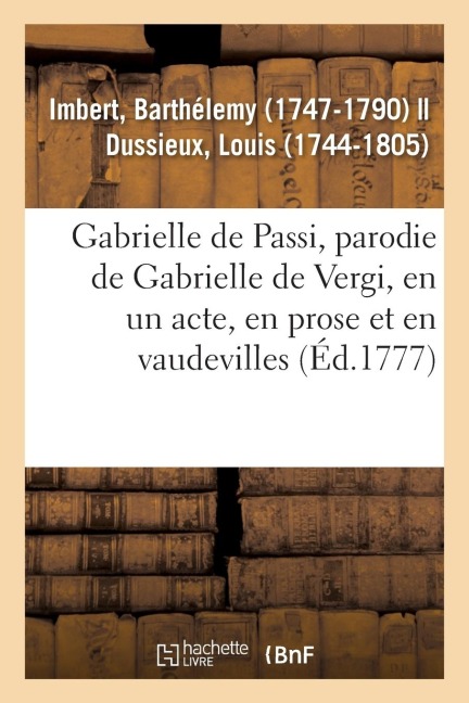 Gabrielle de Passi, Parodie de Gabrielle de Vergi, En Un Acte, En Prose Et En Vaudevilles - Barthélemy Imbert