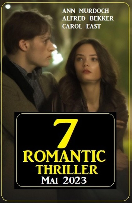 7 Romantic Thriller Mai 2023 - Alfred Bekker, Ann Murdoch, Carol East