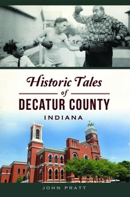 Historic Tales of Decatur County, Indiana - John Pratt