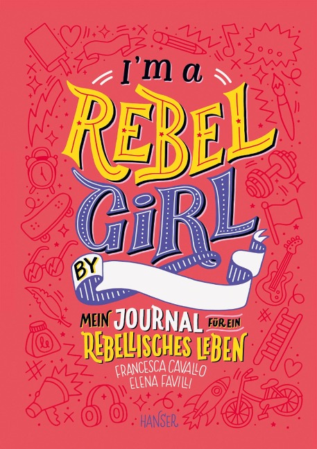 I'm a Rebel Girl - Mein Journal für ein rebellisches Leben - Francesca Cavallo, Elena Favilli