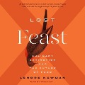 Lost Feast Lib/E: Culinary Extinction and the Future of Food - Lenore Newman