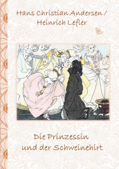 Die Prinzessin und der Schweinehirt - Hans Christian Andersen, Elizabeth M. Potter, Heinrich Lefler
