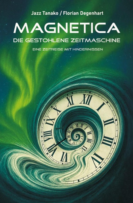 Magnetica - Die gestohlene Zeitmaschine - Jazz Tanako, Florian Degenhart