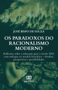Os Paradoxos do Racionalismo Moderno - José Bispo de Souza