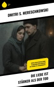 Cover-Bild zum Titel 'Die Liebe ist stärker als der Tod' von 'Dmitri S. Mereschkowski'