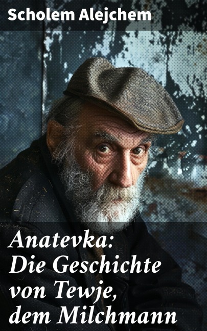 Anatevka: Die Geschichte von Tewje, dem Milchmann - Scholem Alejchem
