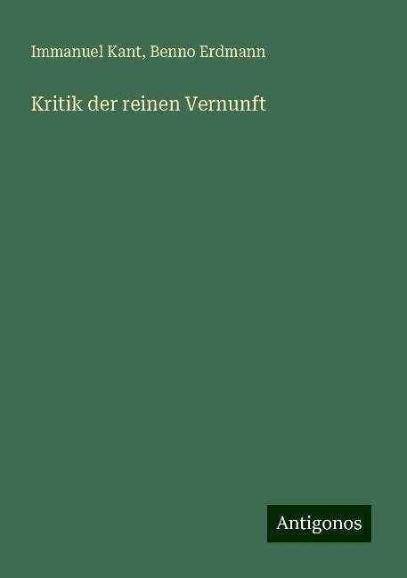 Kritik der reinen Vernunft - Immanuel Kant, Benno Erdmann