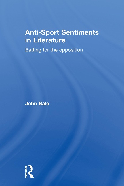 Anti-Sport Sentiments in Literature - John Bale