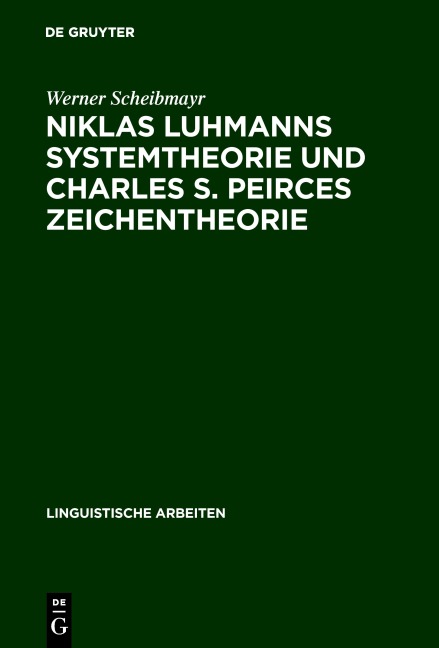 Niklas Luhmanns Systemtheorie und Charles S. Peirces Zeichentheorie - Werner Scheibmayr