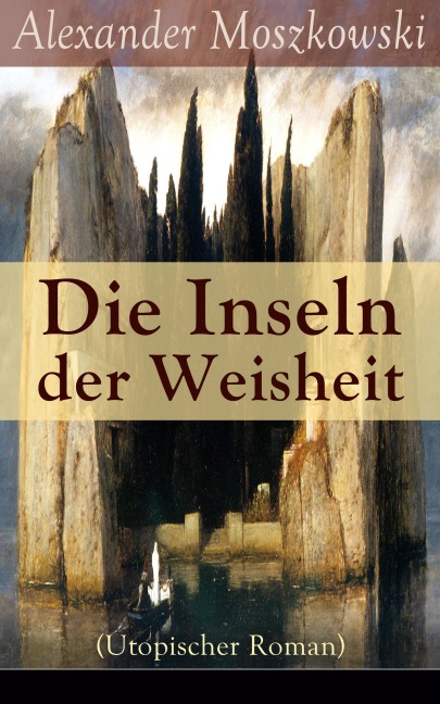 Die Inseln der Weisheit (Utopischer Roman) - Alexander Moszkowski