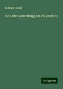 Die Selbstverwaltung der Volksschule - Rudolph Gneist