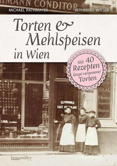 Torten und Mehlspeisen in Wien - Michael Rathmayer, Bernhard Wieser