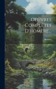 Cover-Bild zum Titel 'Oeuvres Complètes D'homère...' von ''