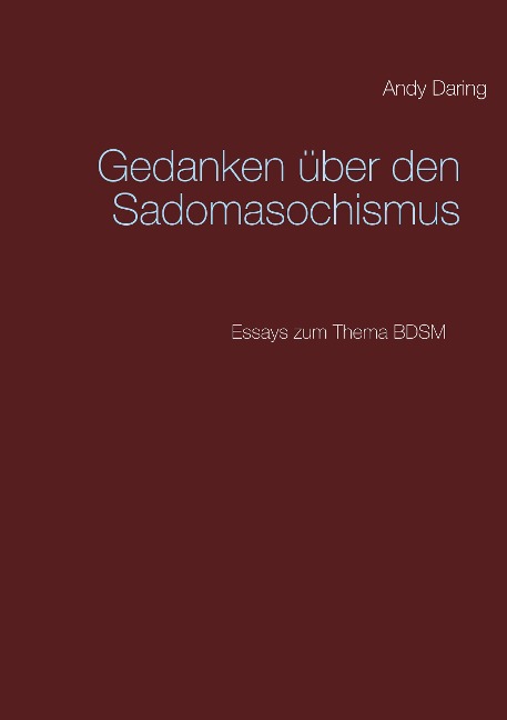 Gedanken über den Sadomasochismus - Andy Daring