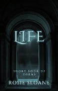 Cover-Bild zum Titel 'Life: Short Book of Poems' von 'Rosie Sloane'