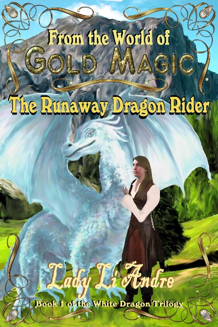 The Runaway Dragonrider: Book 1 of the White Dragon Trilogy from the World of Gold Magic - Lady Li Andre