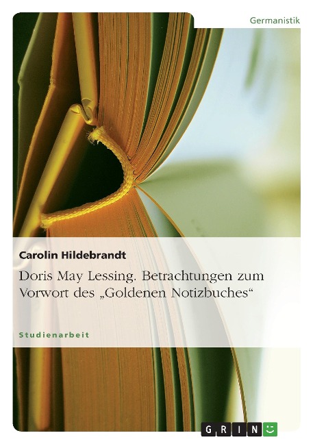 Doris May Lessing. Betrachtungen zum Vorwort des "Goldenen Notizbuches" - Carolin Hildebrandt