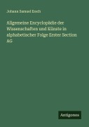 Cover-Bild zum Titel 'Allgemeine Encyclopädie der Wissenschaften und Künste in alphabetischer Folge Erster Section AG' von 'Johann Samuel Ersch'