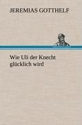 Wie Uli der Knecht glücklich wird - Jeremias Gotthelf