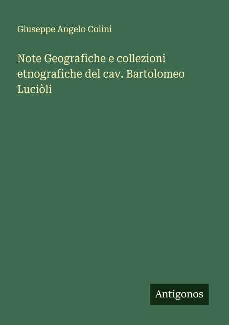 Note Geografiche e collezioni etnografiche del cav. Bartolomeo Luciòli - Giuseppe Angelo Colini