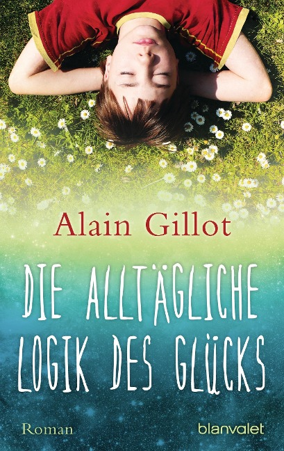 Die alltägliche Logik des Glücks - Alain Gillot