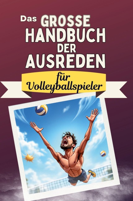 Das große Handbuch der Ausreden für Volleyballspieler - Lily Schmitz