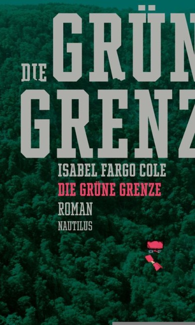 Die grüne Grenze - Isabel Fargo Cole