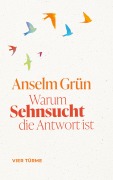 Cover-Bild zum Titel 'Warum Sehnsucht die Antwort ist' von 'Anselm Grün'
