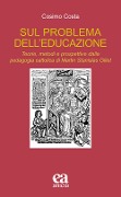 Cover-Bild zum Titel 'Sul problema dell'educazione. Teorie, metodi e prospettive dalla pedagogia cattolica di Martin Stanislas Gillet' von 'Cosimo Costa'