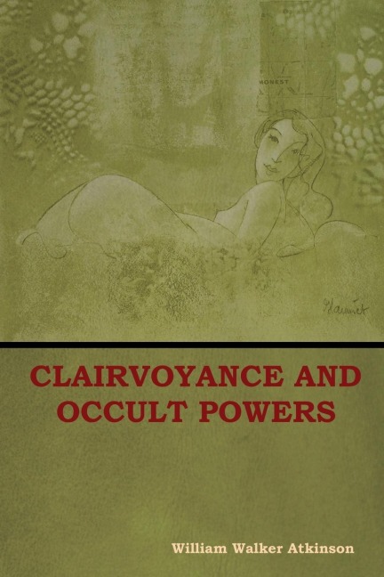 Clairvoyance and Occult Powers - William Walker Atkinson