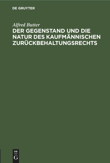 Der Gegenstand und die Natur des kaufmännischen Zurückbehaltungsrechts - Alfred Butter