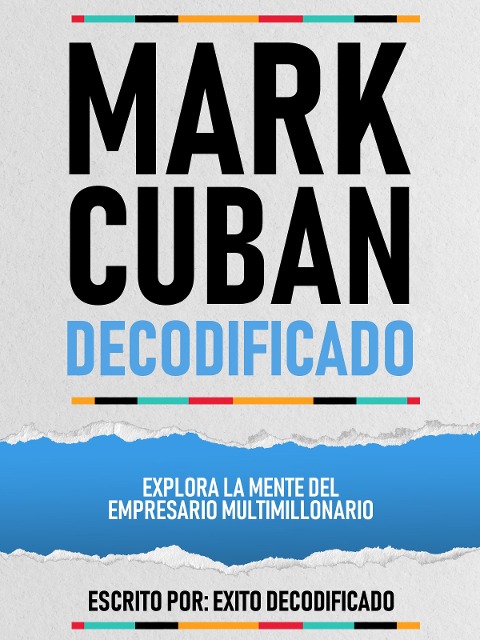 Mark Cuban Decodificado - Explora La Mente Del Empresario Multimillonario - Exito Decodificado, Exito Decodificado