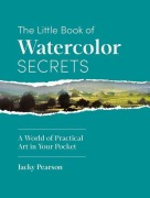 Cover-Bild zum Titel 'The Little Book of Watercolor Secrets: A World of Practical Art in Your Pocket' von 'Jacky Pearson'