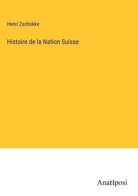 Histoire de la Nation Suisse - Henri Zschokke
