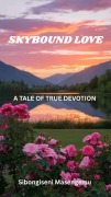 Cover-Bild zum Titel 'Skybound Love: A Tale of True Devotion' von 'Sibongiseni Masengemu'
