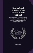 Biographical Sketches of the Fathers of New England: Intended to Acquaint Youth With the Lives, Characters and Sufferings of Those Who Founded Our Civ - Mary Clark