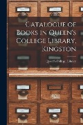 Catalogue of Books in Queen's College Library, Kingston [microform] - 