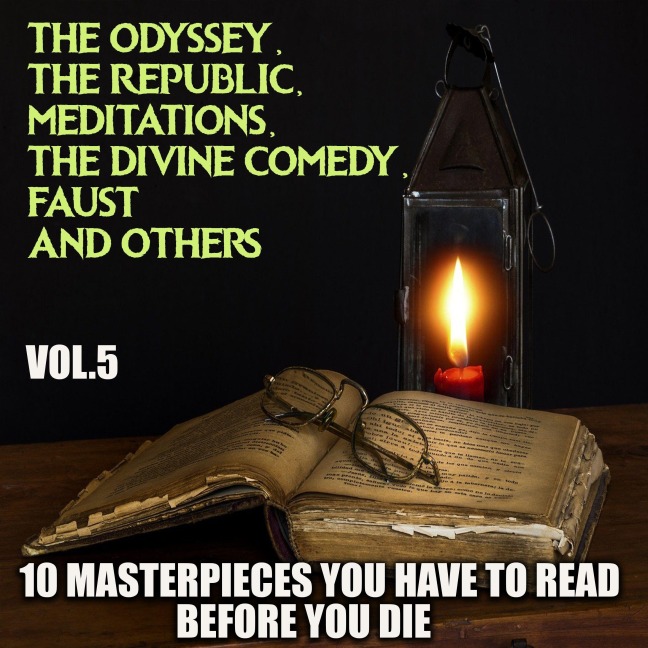 10 Masterpieces You Have to Read Before You Die, Vol.5 - Dante Alighieri, Aristotle, Marcus Aurelius, Johann Wolfgang von Goethe, Homer