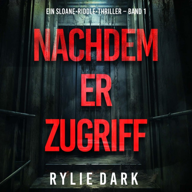 Nachdem er zugriff (Ein Sloane-Riddle-Thriller ¿ Band 1) - Rylie Dark