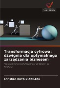 Transformacja cyfrowa: d¿wignia dla optymalnego zarz¿dzania biznesem - Christian Baya Diakileke