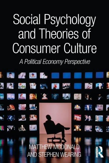 Social Psychology and Theories of Consumer Culture - Matthew Mcdonald, Stephen Wearing