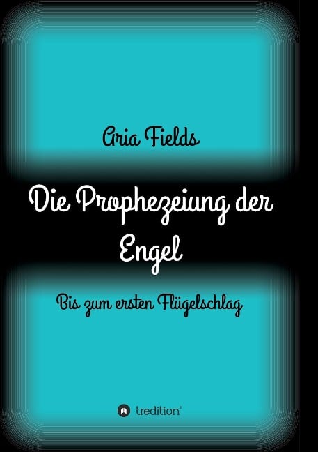 Die Prophezeiung der Engel - Aria Fields
