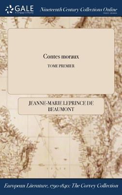 Contes moraux; TOME PREMIER - Jeanne-Marie Leprince De Beaumont