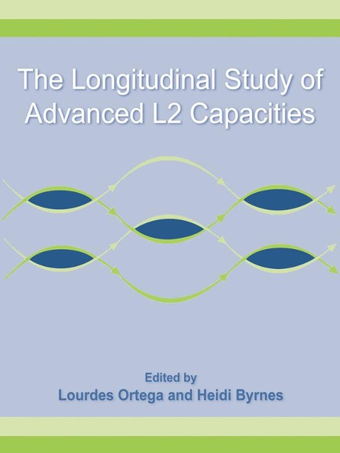 The Longitudinal Study of Advanced L2 Capacities - Lourdes Ortega, Heidi Byrnes