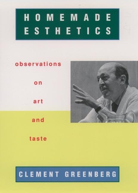 Homemade Esthetics - Clement Greenberg