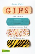 Cover-Bild zum Titel 'Gips oder Wie ich an einem einzigen Tag die Welt reparierte' von 'Anna Woltz'