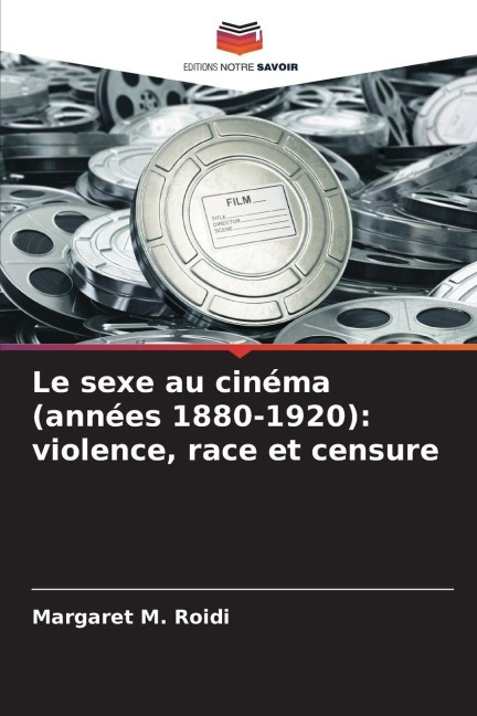 Le sexe au cinéma (années 1880-1920): violence, race et censure - Margaret M. Roidi